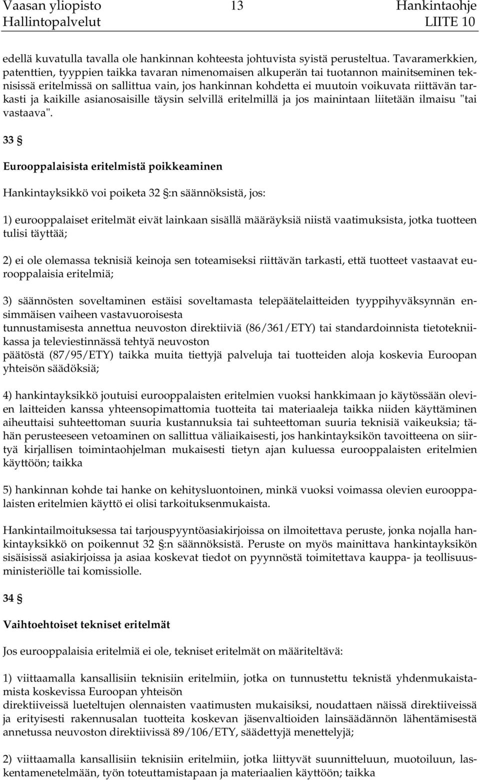 tarkasti ja kaikille asianosaisille täysin selvillä eritelmillä ja jos mainintaan liitetään ilmaisu "tai vastaava".