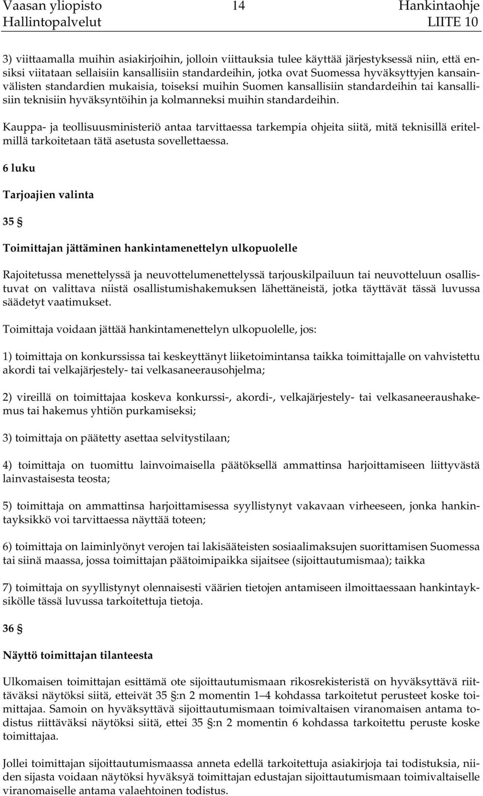 Kauppa- ja teollisuusministeriö antaa tarvittaessa tarkempia ohjeita siitä, mitä teknisillä eritelmillä tarkoitetaan tätä asetusta sovellettaessa.