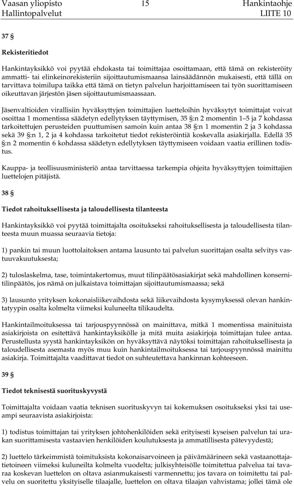 Jäsenvaltioiden virallisiin hyväksyttyjen toimittajien luetteloihin hyväksytyt toimittajat voivat osoittaa 1 momentissa säädetyn edellytyksen täyttymisen, 35 :n 2 momentin 1 5 ja 7 kohdassa