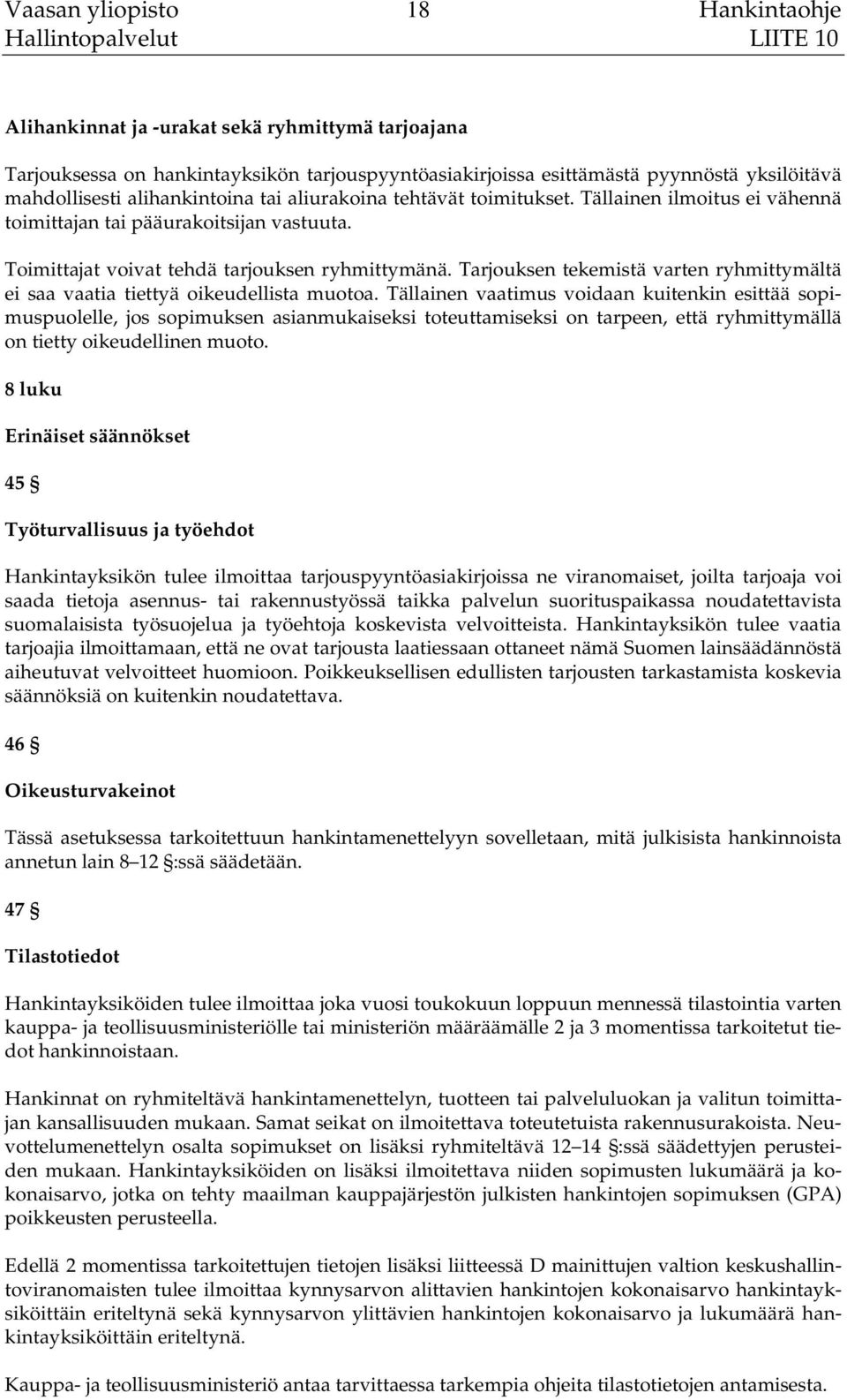 Tarjouksen tekemistä varten ryhmittymältä ei saa vaatia tiettyä oikeudellista muotoa.