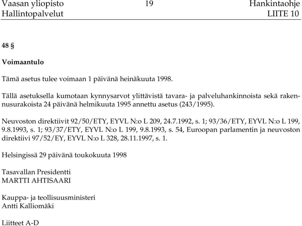 Neuvoston direktiivit 92/50/ETY, EYVL N:o L 209, 24.7.1992, s. 1; 93/36/ETY, EYVL N:o L 199, 9.8.1993, s.
