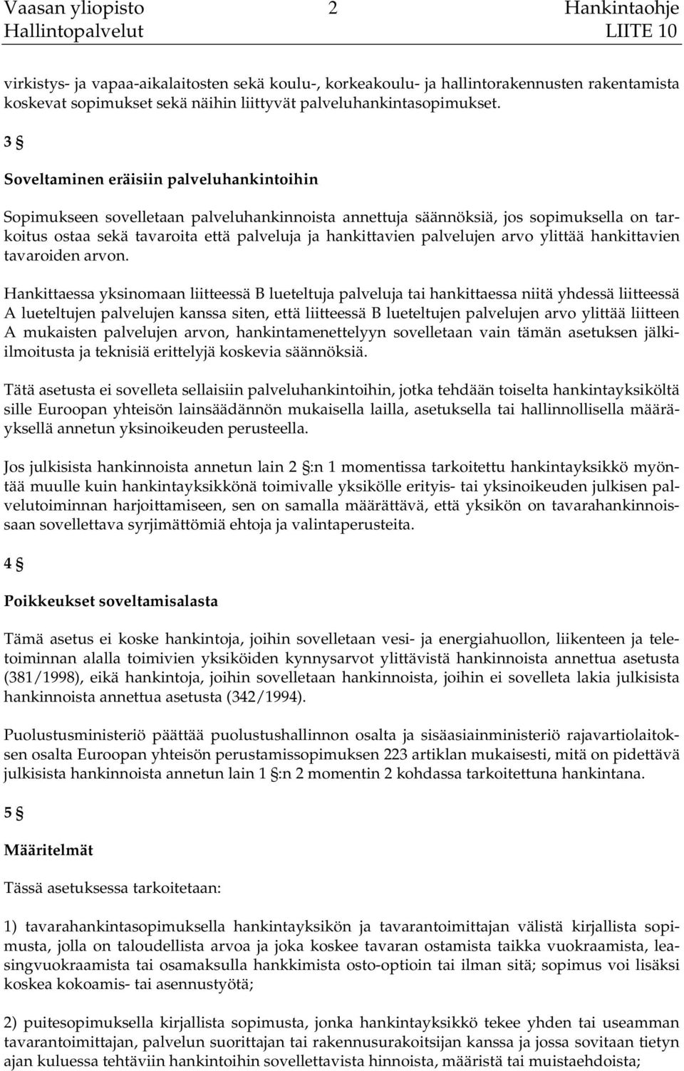 palvelujen arvo ylittää hankittavien tavaroiden arvon.