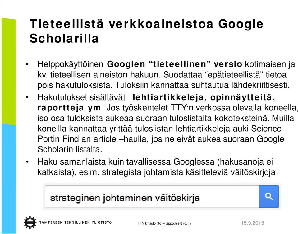 Jos työskentelet TTY:n verkossa olevalla koneella, iso osa tuloksista aukeaa suoraan tuloslistalta kokoteksteinä.