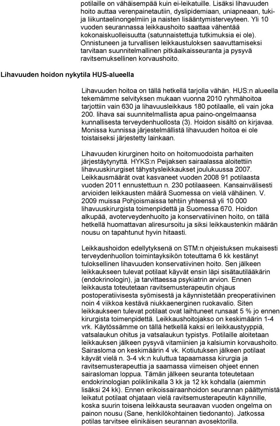 Yli 10 vuoden seurannassa leikkaushoito saattaa vähentää kokonaiskuolleisuutta (satunnaistettuja tutkimuksia ei ole).