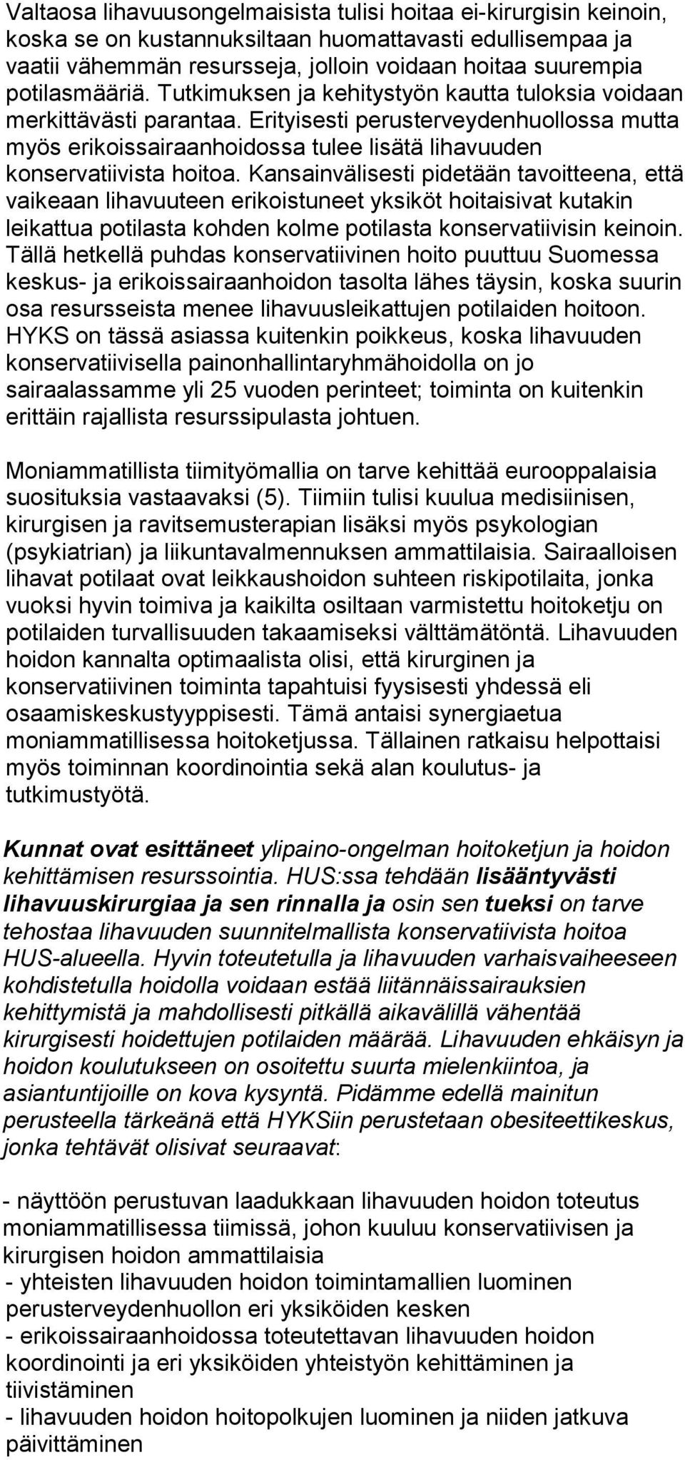 Erityisesti perusterveydenhuollossa mutta myös erikoissairaanhoidossa tulee lisätä lihavuuden konservatiivista hoitoa.