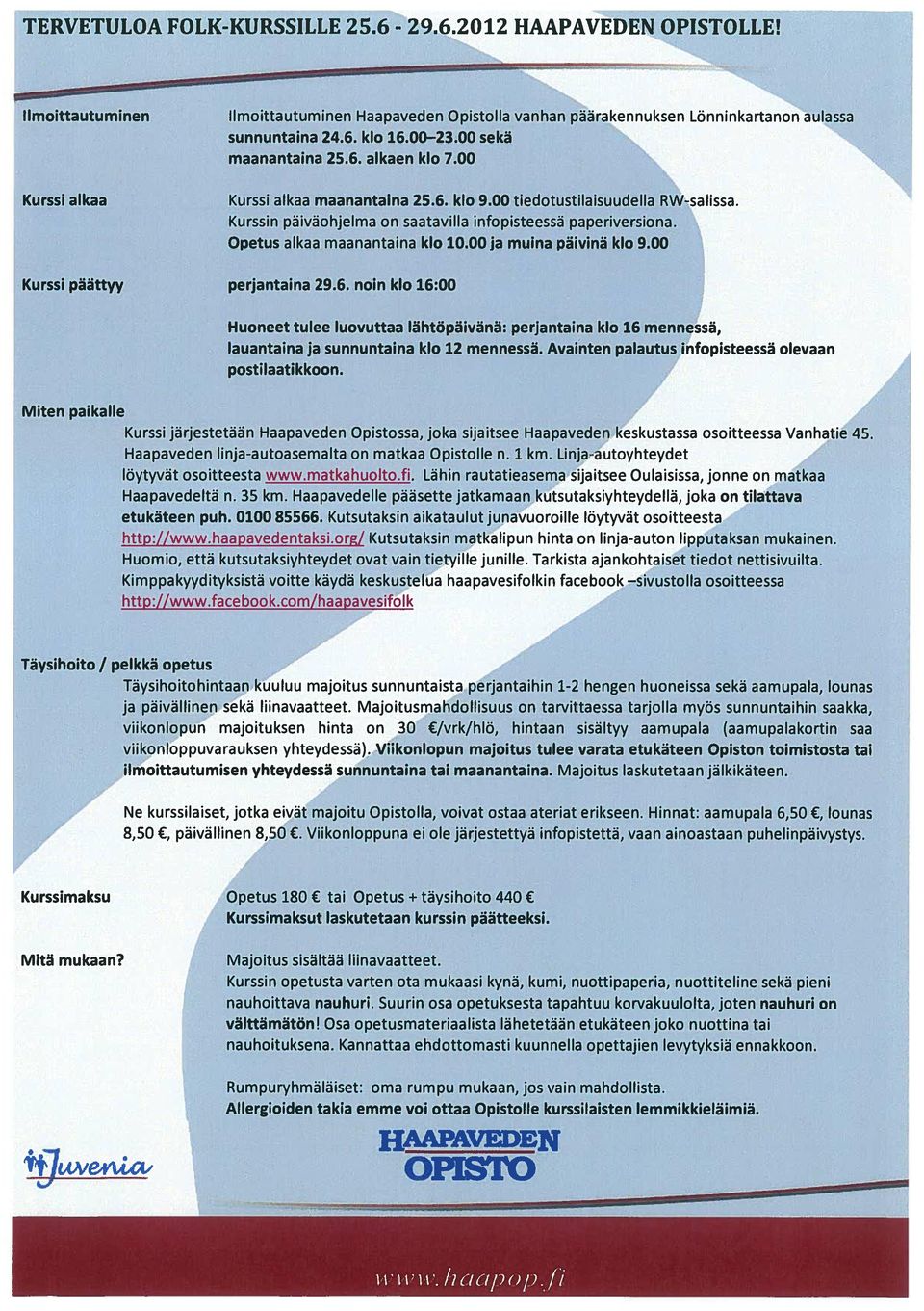 00 Kurssi alkaa maanantaina 25 6 kb 9 00 tiedotustilaisuudella RW-salissa Kurssin paivaohjelma on saatavilla infopisteessa paperiversiona Opetus alkaa maanantaina kb 10 OOja muina paivina kb 9 00 4