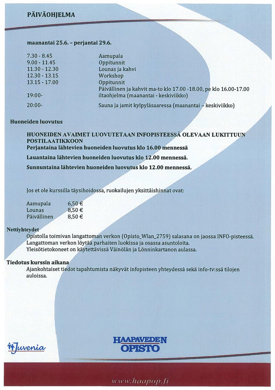 00 iltaohjelma (maanantai - keskiviikko) 20:00- auna ja jamit kylpyläsaaressa (maanantai keskiviikko) Huoneiden luovutus HUONEIDEN AVAIMET LUOVUTETAAN INFOPITEEA OLEVAAN LUKITTUUN POTILAATIKKOON