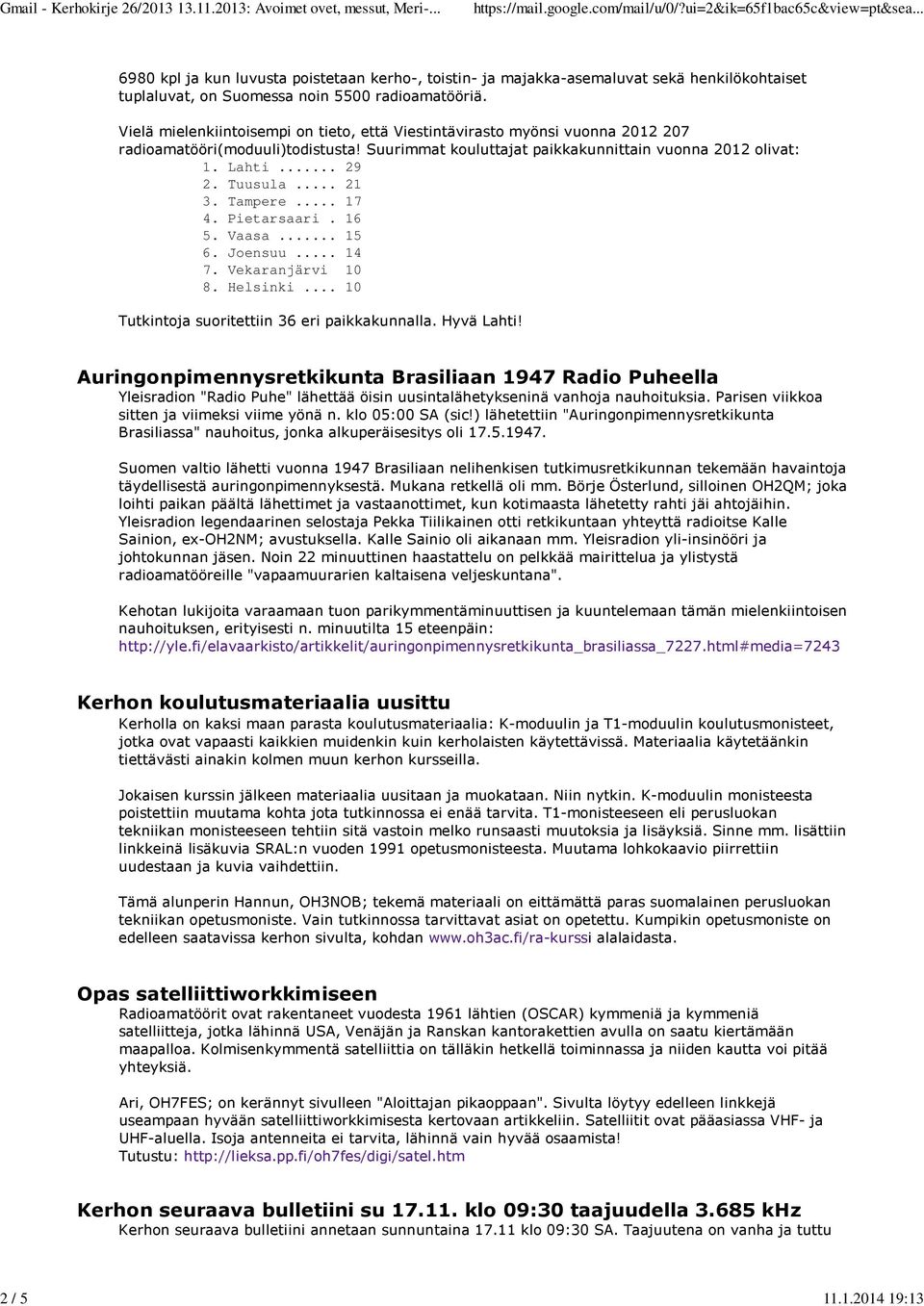 .. 21 3. Tampere... 17 4. Pietarsaari. 16 5. Vaasa... 15 6. Joensuu... 14 7. Vekaranjärvi 10 8. Helsinki... 10 Tutkintoja suoritettiin 36 eri paikkakunnalla. Hyvä Lahti!