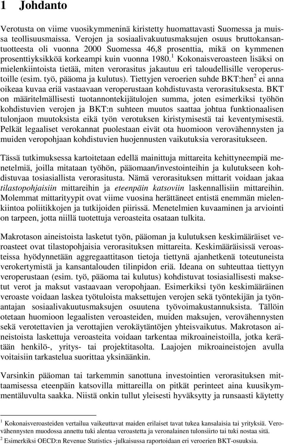 Kokonisverosteen lisäksi on mielenkiintoist tietää, miten verorsitus jkutuu eri tloudellisille veroperustoille (esim. työ, pääom j kulutus).