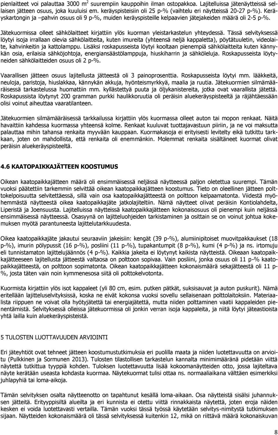 Jätekuormissa olleet sähkölaitteet kirjattiin ylös kuorman yleistarkastelun yhteydessä.