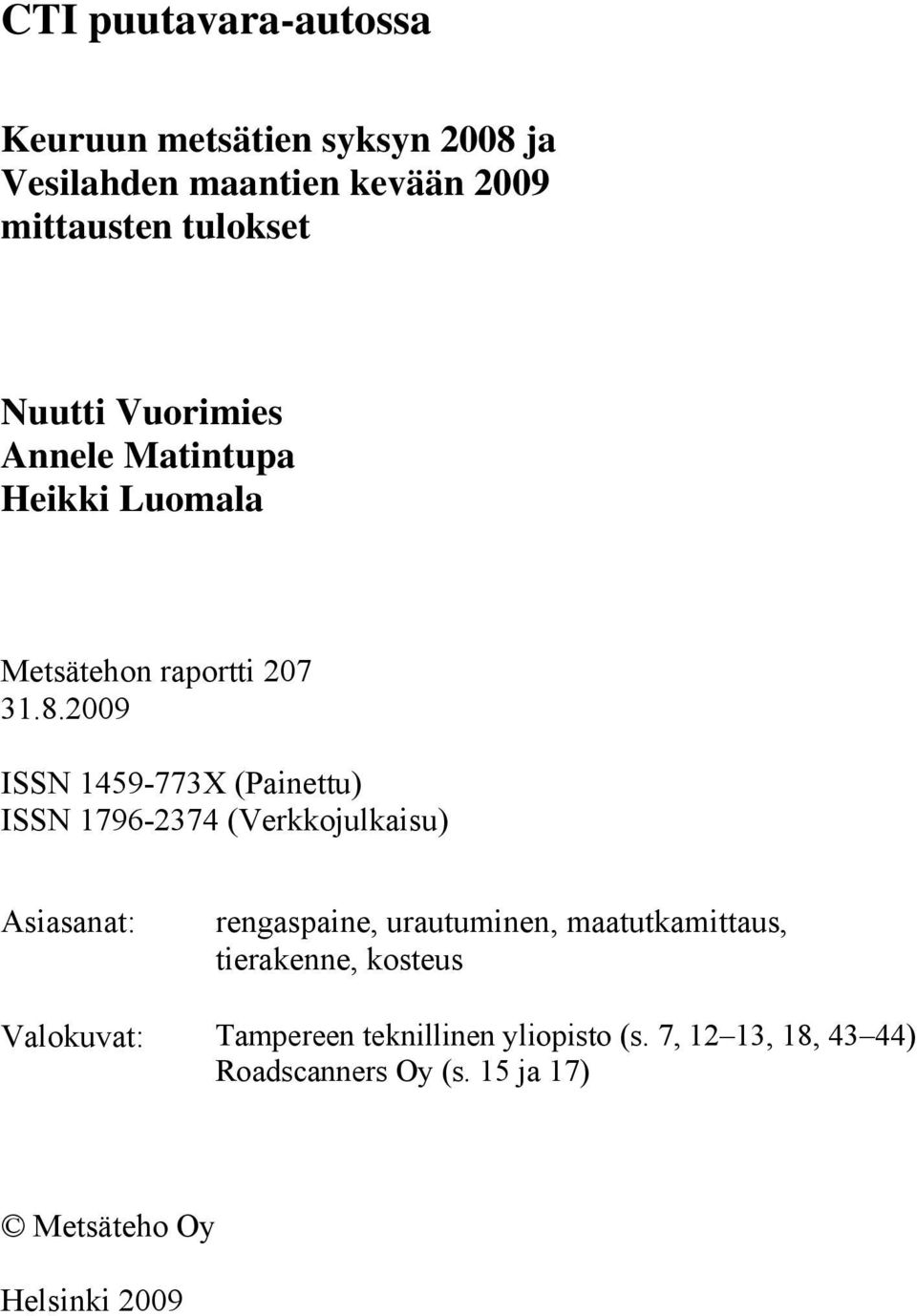 2009 ISSN 1459-773X (Painettu) ISSN 1796-2374 (Verkkojulkaisu) Asiasanat: rengaspaine, urautuminen,