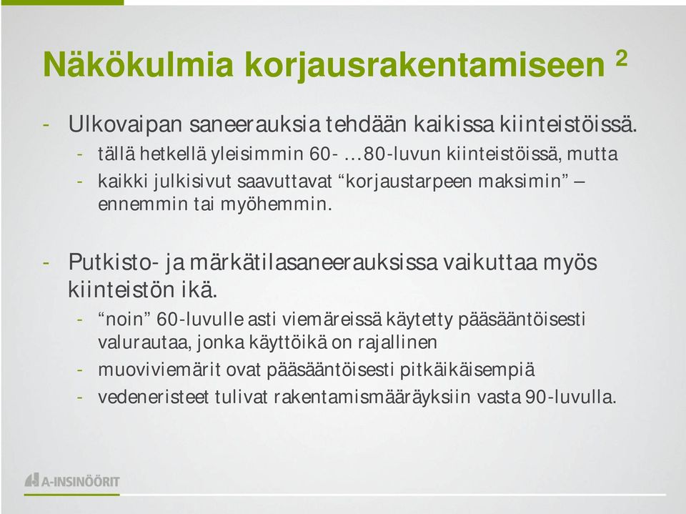 myöhemmin. - Putkisto- ja märkätilasaneerauksissa vaikuttaa myös kiinteistön ikä.