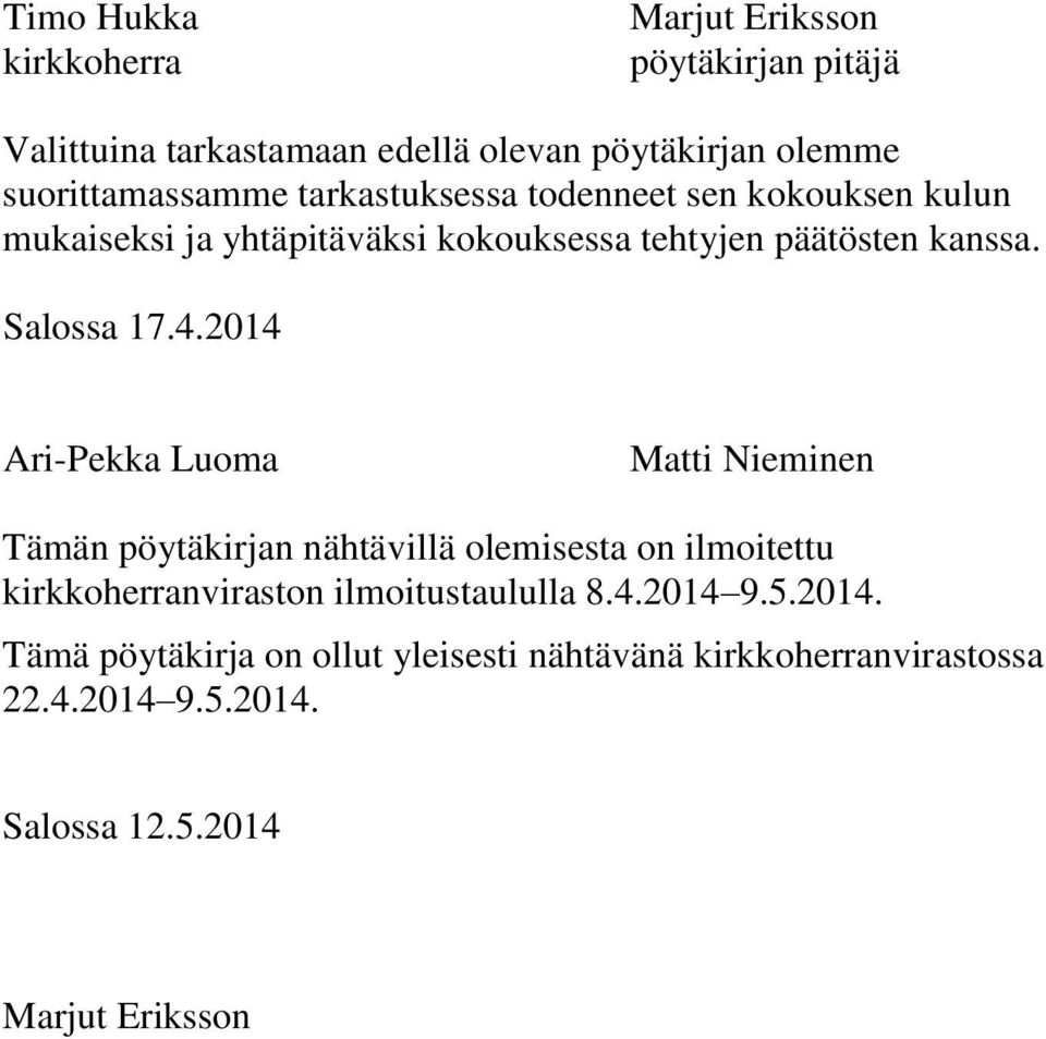 2014 Ari-Pekka Luoma Matti Nieminen Tämän pöytäkirjan nähtävillä olemisesta on ilmoitettu kirkkoherranviraston ilmoitustaululla 8.4.2014 9.