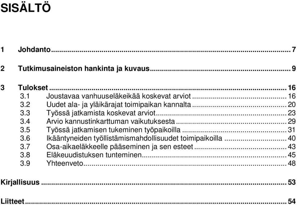 5 Työssä jatkamisen tukeminen työpaikoilla... 31 3.6 Ikääntyneiden työllistämismahdollisuudet toimipaikoilla... 40 3.