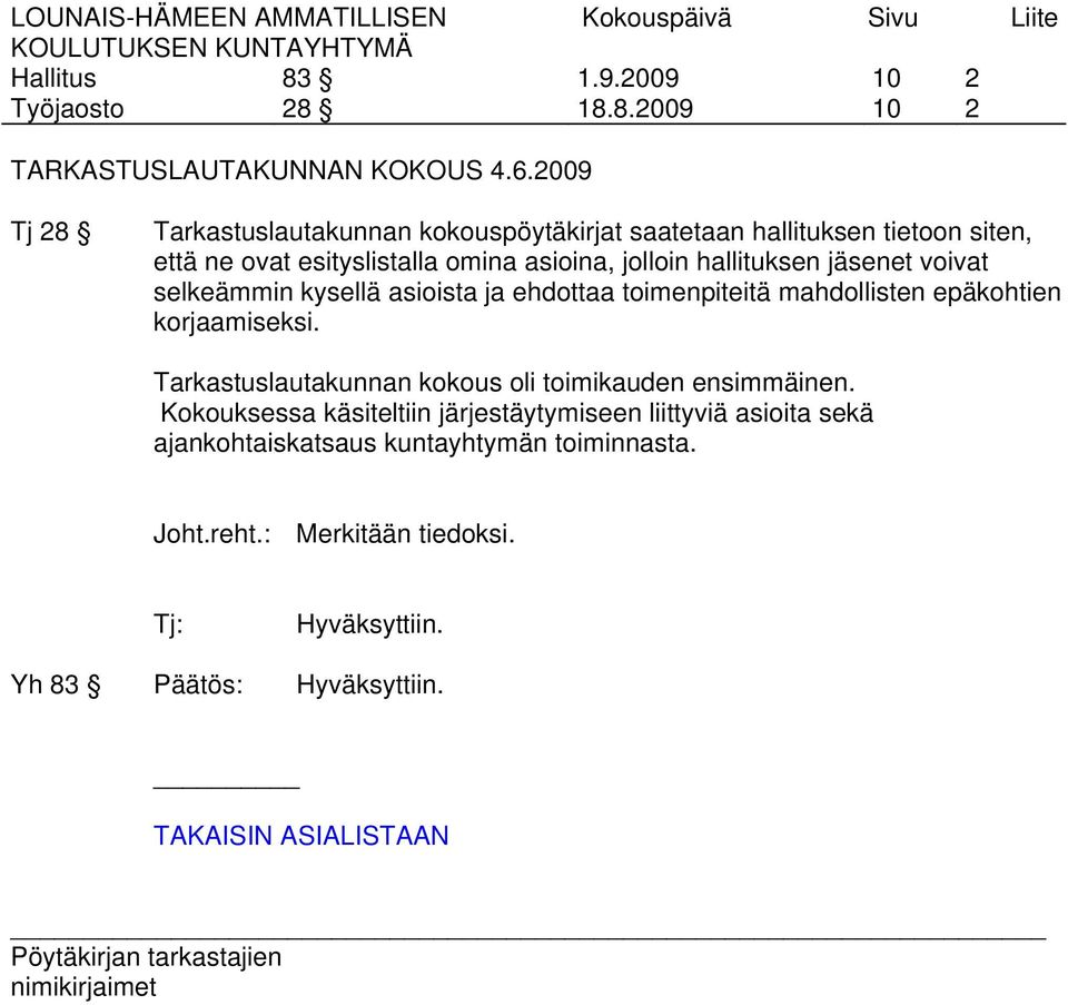 hallituksen jäsenet voivat selkeämmin kysellä asioista ja ehdottaa toimenpiteitä mahdollisten epäkohtien korjaamiseksi.