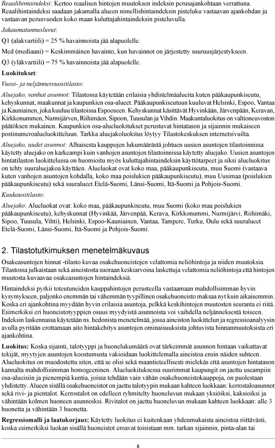 Jakaumatunnusluvut: Q1 (alakvartiili) = 25 % havainnoista jää alapuolelle. Med (mediaani) = Keskimmäinen havainto, kun havainnot on järjestetty suuruusjärjestykseen.