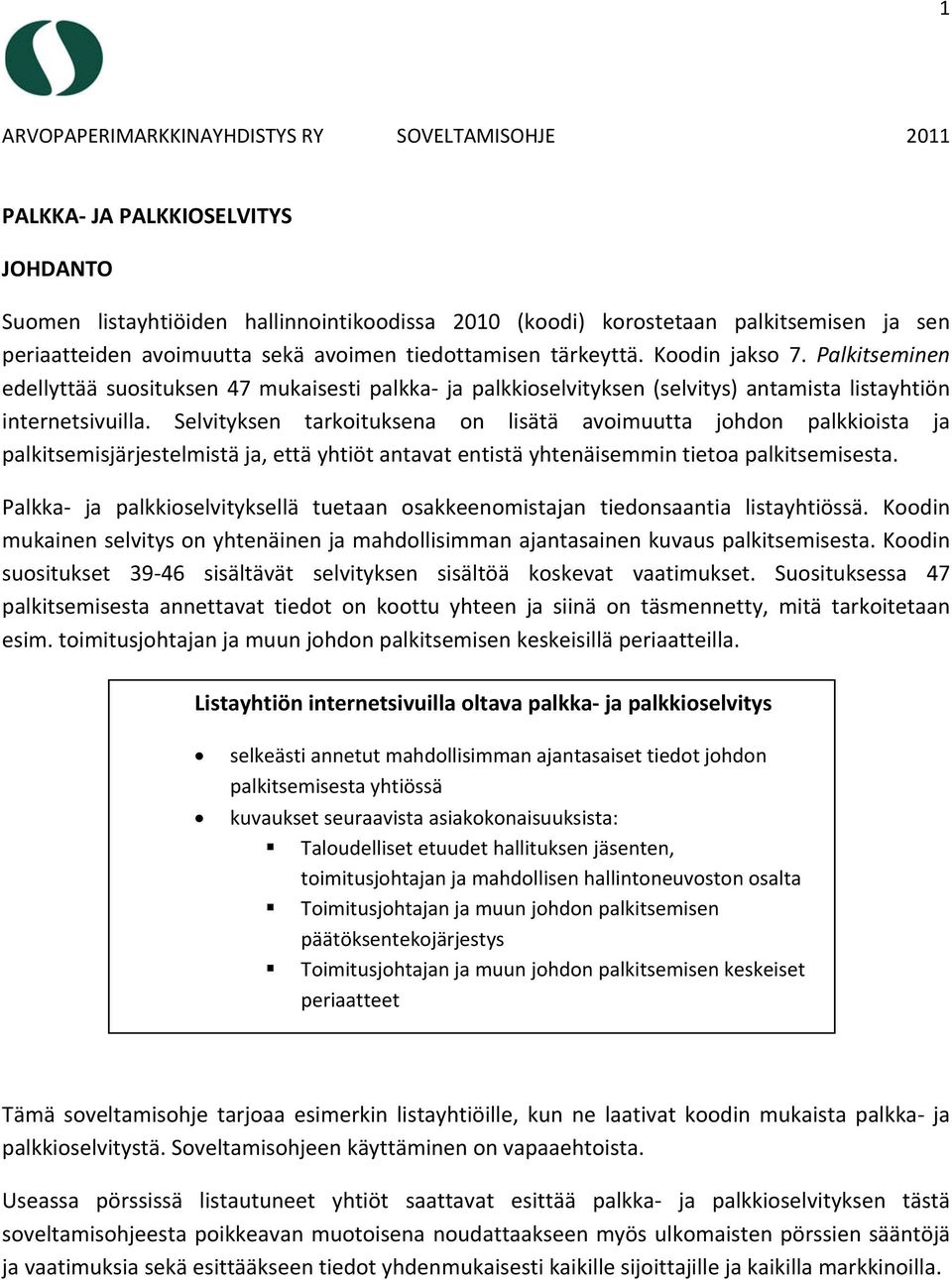 Selvityksen tarkoituksena on lisätä avoimuutta johdon palkkioista ja palkitsemisjärjestelmistä ja, että yhtiöt antavat entistä yhtenäisemmin tietoa palkitsemisesta.