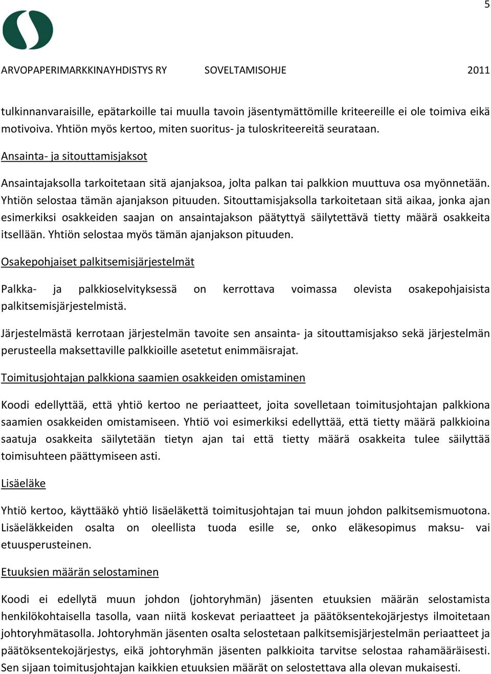 Sitouttamisjaksolla tarkoitetaan sitä aikaa, jonka ajan esimerkiksi osakkeiden saajan on ansaintajakson päätyttyä säilytettävä tietty määrä osakkeita itsellään.