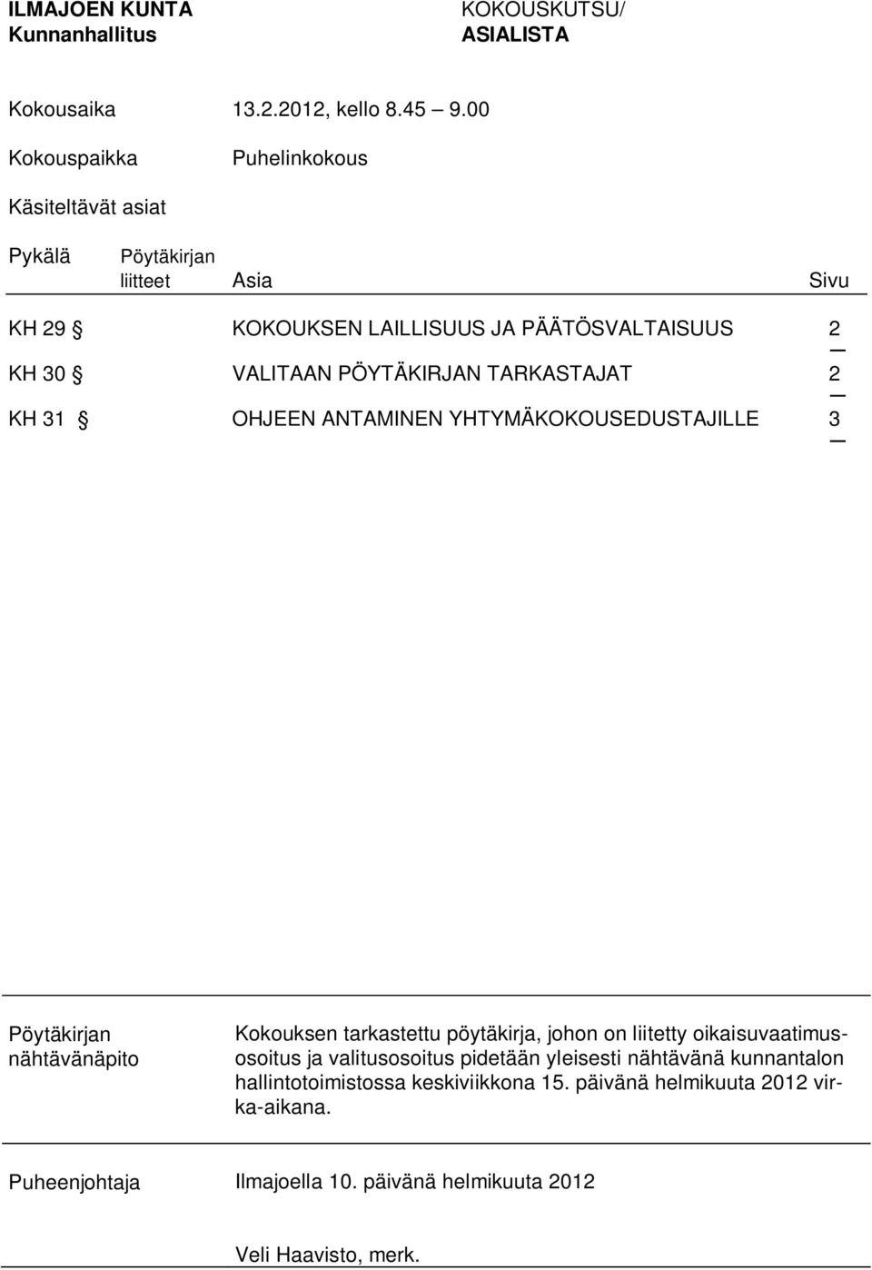 PÖYTÄKIRJAN TARKASTAJAT 2 KH 31 OHJEEN ANTAMINEN YHTYMÄKOKOUSEDUSTAJILLE 3 nähtävänäpito Kokouksen tarkastettu pöytäkirja, johon on liitetty