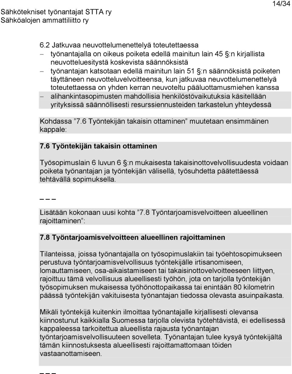 lain 51 :n säännöksistä poiketen täyttäneen neuvotteluvelvoitteensa, kun jatkuvaa neuvottelumenettelyä toteutettaessa on yhden kerran neuvoteltu pääluottamusmiehen kanssa alihankintasopimusten