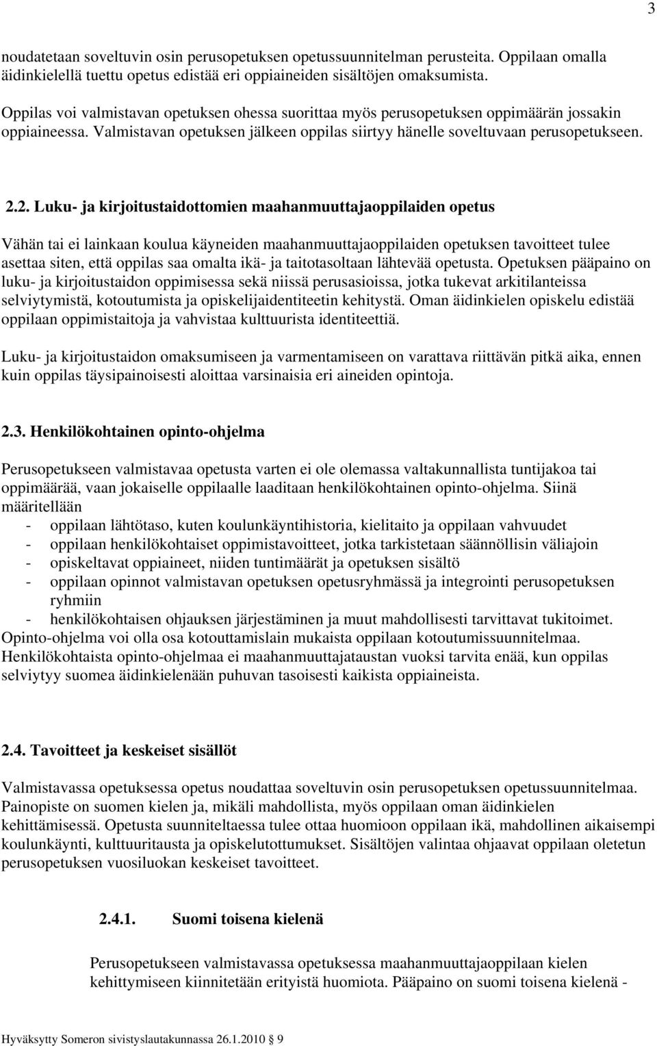 2. Luku- ja kirjoitustaidottomien maahanmuuttajaoppilaiden opetus Vähän tai ei lainkaan koulua käyneiden maahanmuuttajaoppilaiden opetuksen tavoitteet tulee asettaa siten, että oppilas saa omalta