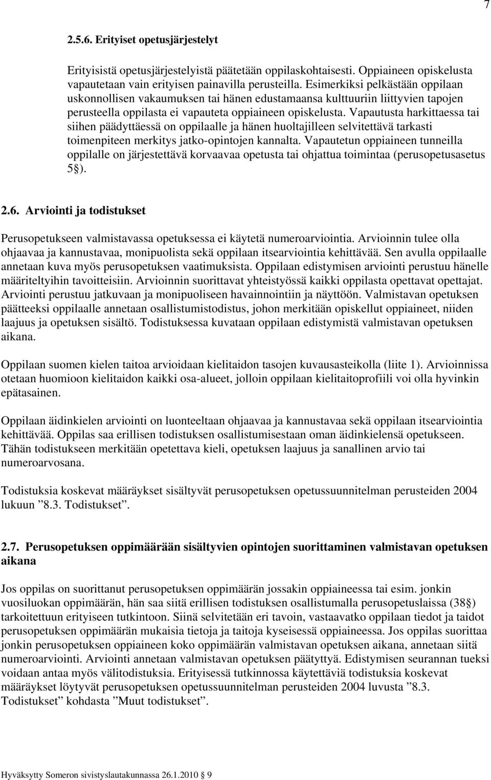Vapautusta harkittaessa tai siihen päädyttäessä on oppilaalle ja hänen huoltajilleen selvitettävä tarkasti toimenpiteen merkitys jatko-opintojen kannalta.