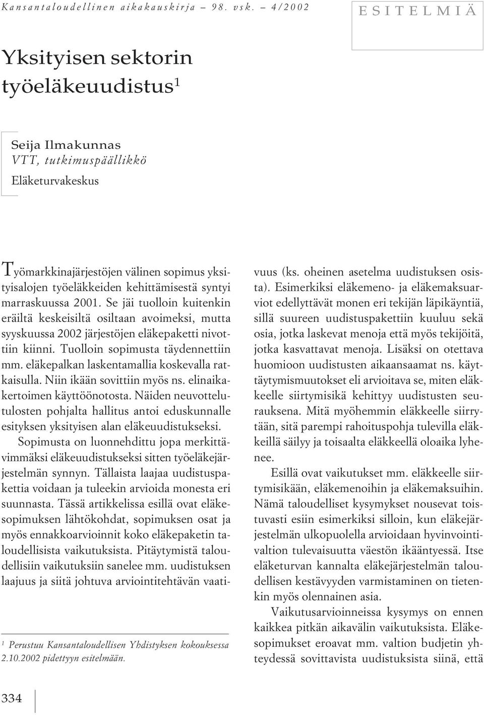 T yömarkkinajärjestöjen välinen sopimus yksityisalojen työeläkkeiden kehittämisestä syntyi marraskuussa 2001.