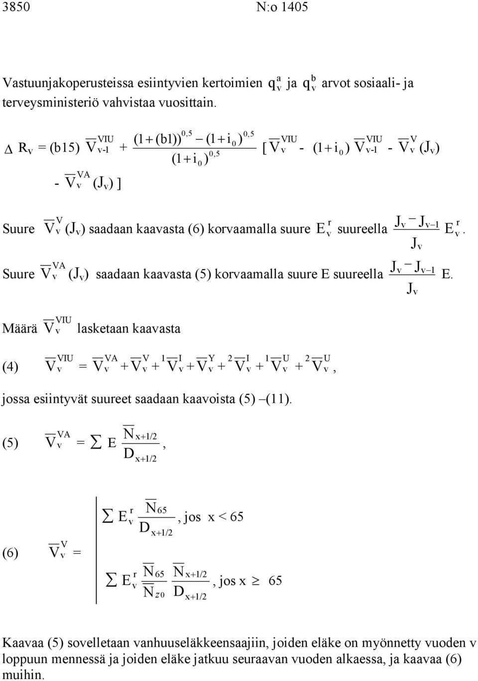 koaamalla suue E suueella A ( ) saadaan kaaasta (5) koaamalla suue E suueella IU lasketaan kaaasta E. E. (4) IU = A + I Y 2 I U 2 U + + + + +, jossa esiintyät suueet saadaan kaaoista (5) ().