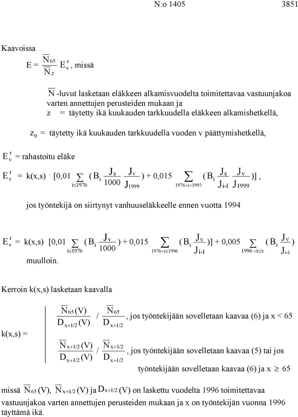 [0,0 ( Bi i 976 s 000 ) + 0,05 999 ( Bi 976 i 993 s i- 999 )], jos työntekijä on siitynyt anhuuseläkkeelle ennen uotta 994 E = k(x,s) [0,0 ( Bi i 976 muulloin.