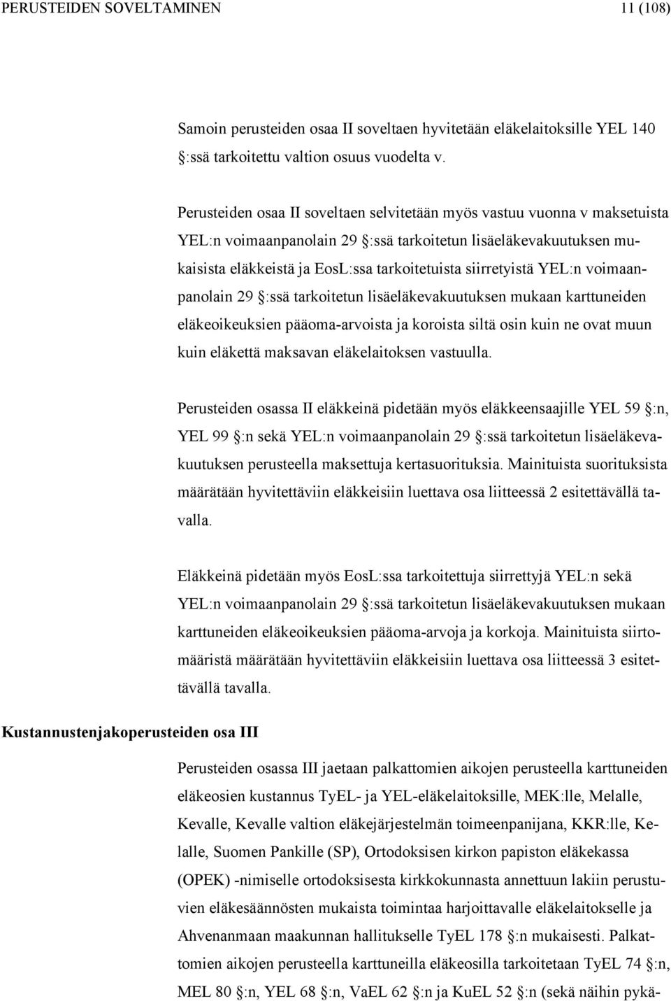 oimaanpanolain 29 :ssä tarkoitetun lisäeläkeakuutuksen mukaan karttuneiden eläkeoikeuksien pääoma-aroista ja koroista siltä osin kuin ne oat muun kuin eläkettä maksaan eläkelaitoksen astuulla.