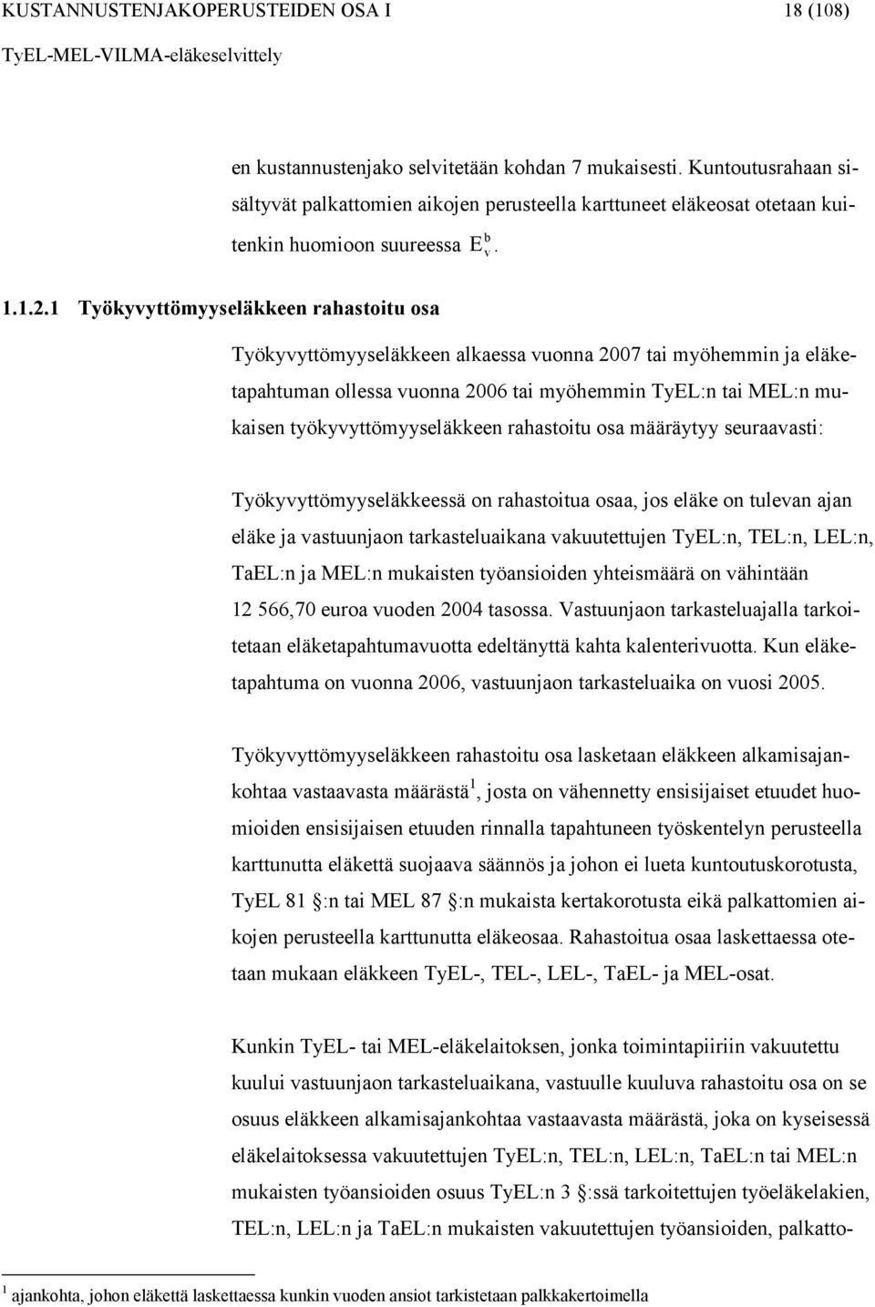 Työkyyttömyyseläkkeen rahastoitu osa Työkyyttömyyseläkkeen alkaessa uonna 2007 tai myöhemmin ja eläketapahtuman ollessa uonna 2006 tai myöhemmin TyEL:n tai MEL:n mukaisen työkyyttömyyseläkkeen