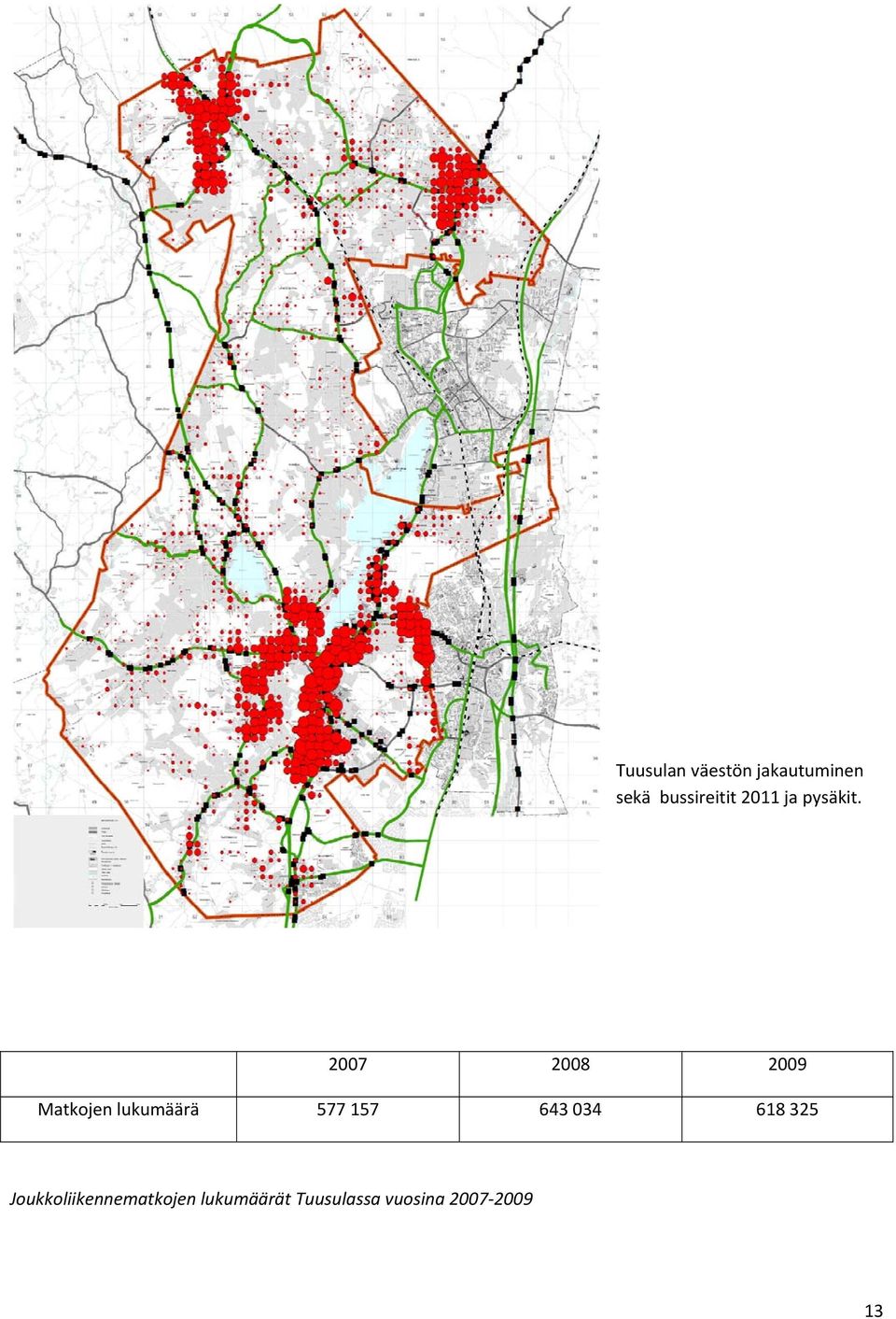 2007 2008 2009 Matkojen lukumäärä 577 157 643