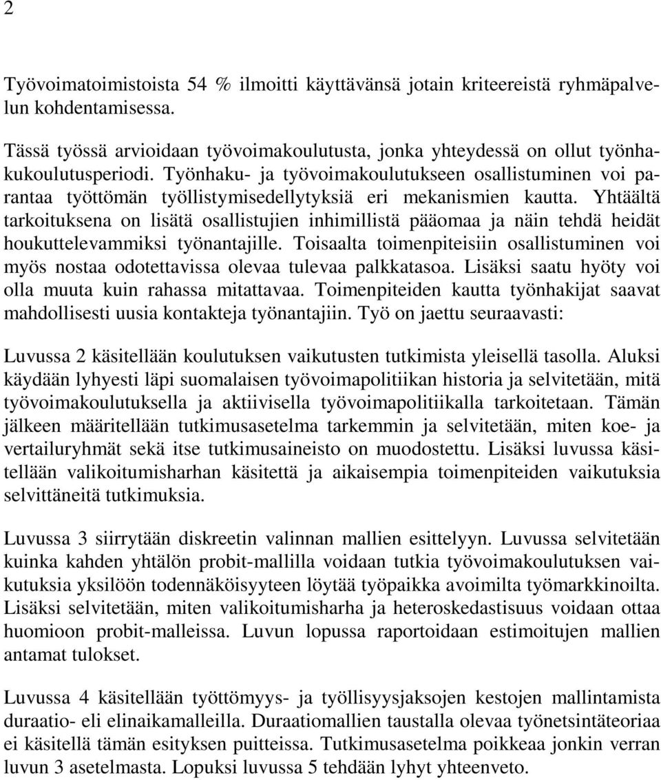 Yhtäältä tarkotuksena on lsätä osallstujen nhmllstä pääomaa ja nän tehdä hedät houkuttelevammks työnantajlle. Tosaalta tomenptesn osallstumnen vo myös nostaa odotettavssa olevaa tulevaa palkkatasoa.