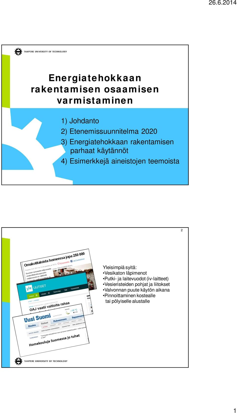 Yleisimpiä syitä: Vesikaton läpimenot Putki- ja laitevuodot (iv-laitteet) Vesieristeiden