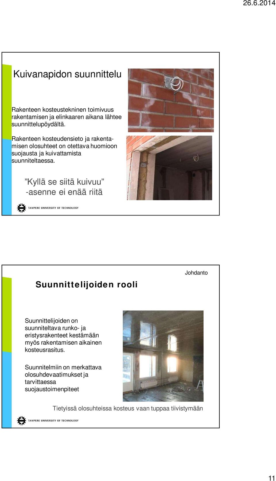 Kyllä se siitä kuivuu -asenne ei enää riitä Suunnittelijoiden rooli Johdanto Suunnittelijoiden on suunniteltava runko- ja eristysrakenteet