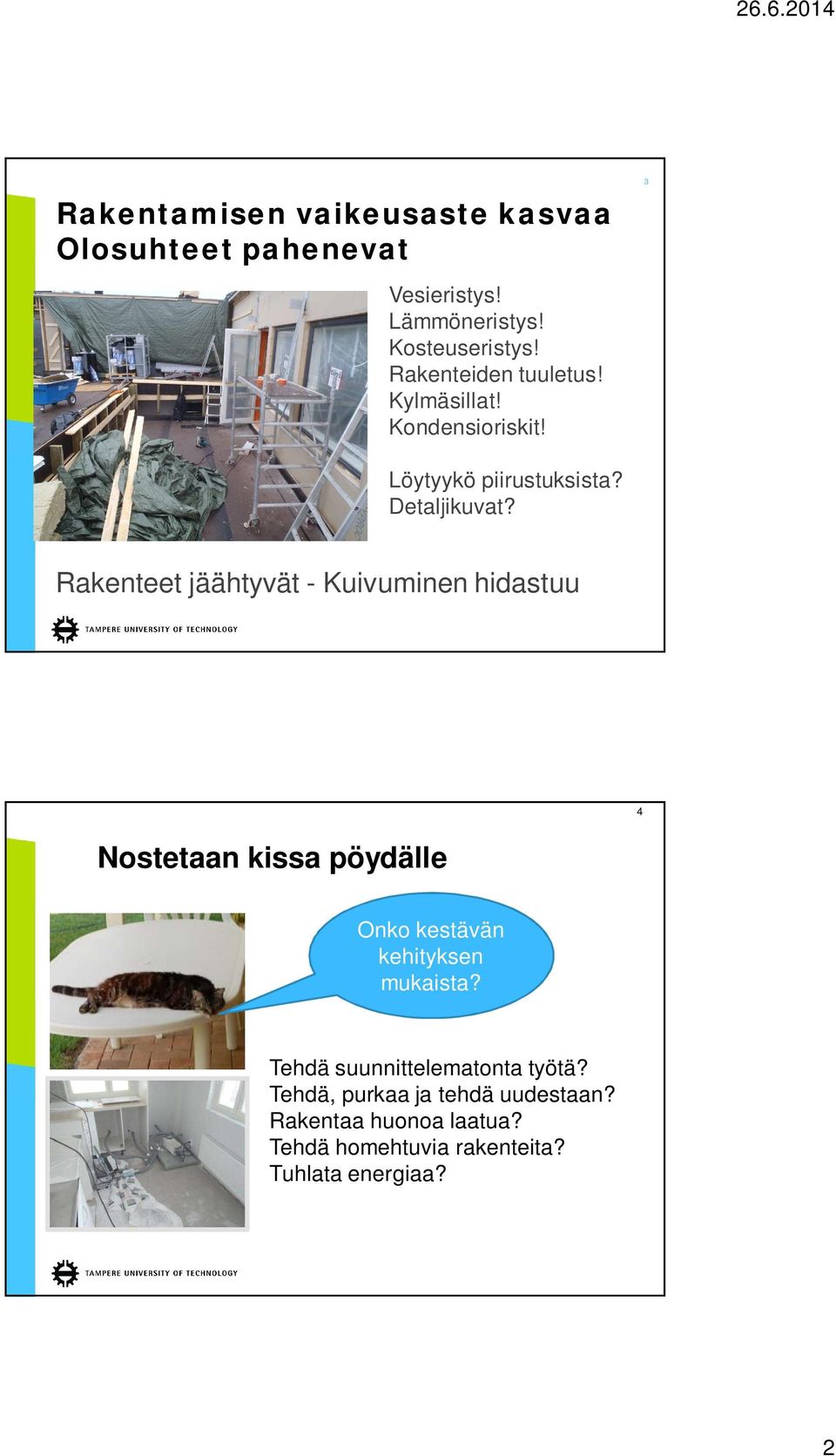 Rakenteet jäähtyvät - Kuivuminen hidastuu 26.6.2014 Nostetaan kissa pöydälle 4 Onko kestävän kehityksen mukaista?