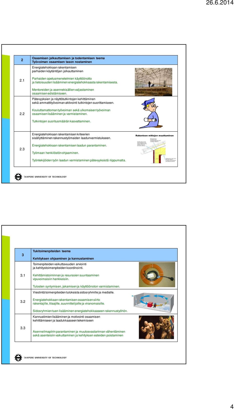 Pätevyyksien ja näyttötutkintojen kehittäminen sekä ammattityövoiman aktivointi tutkintojen suorittamiseen. 2.