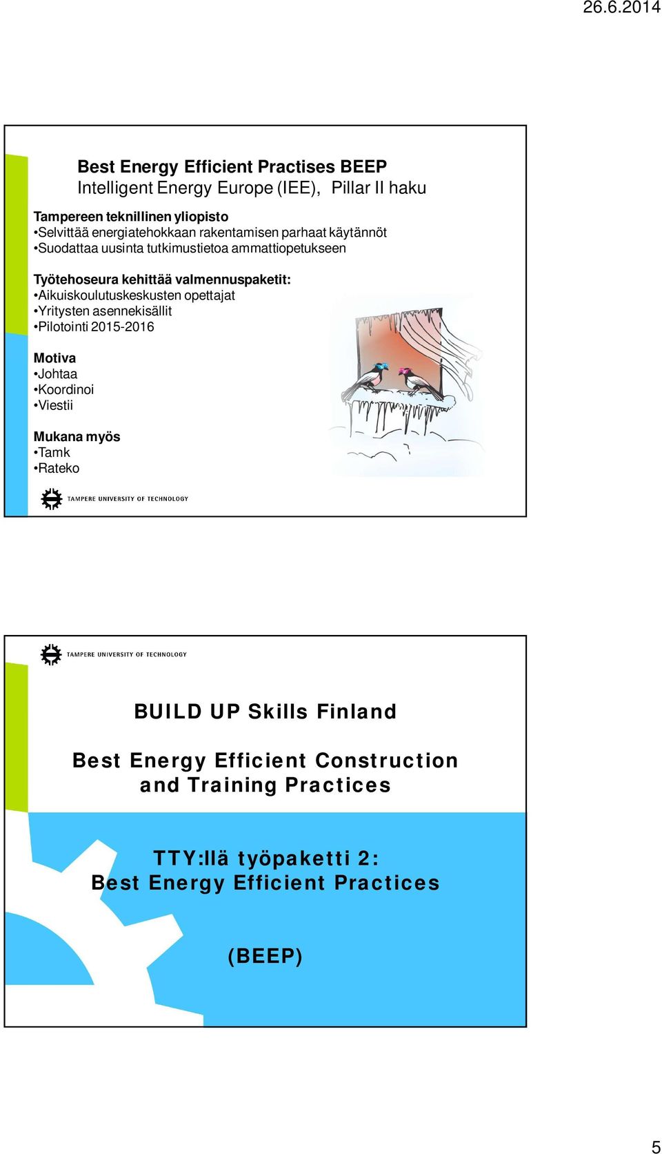 2015-2016 Motiva Johtaa Koordinoi Viestii Best Energy Efficient Practises BEEP Intelligent Energy Europe (IEE), Pillar II haku Mukana