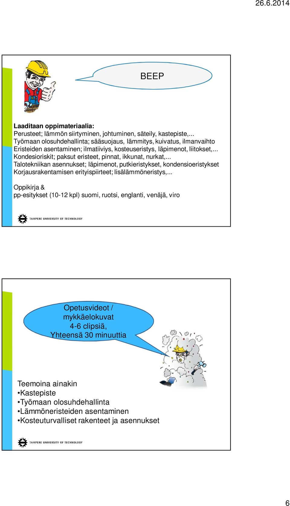 .. Kondesioriskit; paksut eristeet, pinnat, ikkunat, nurkat,.