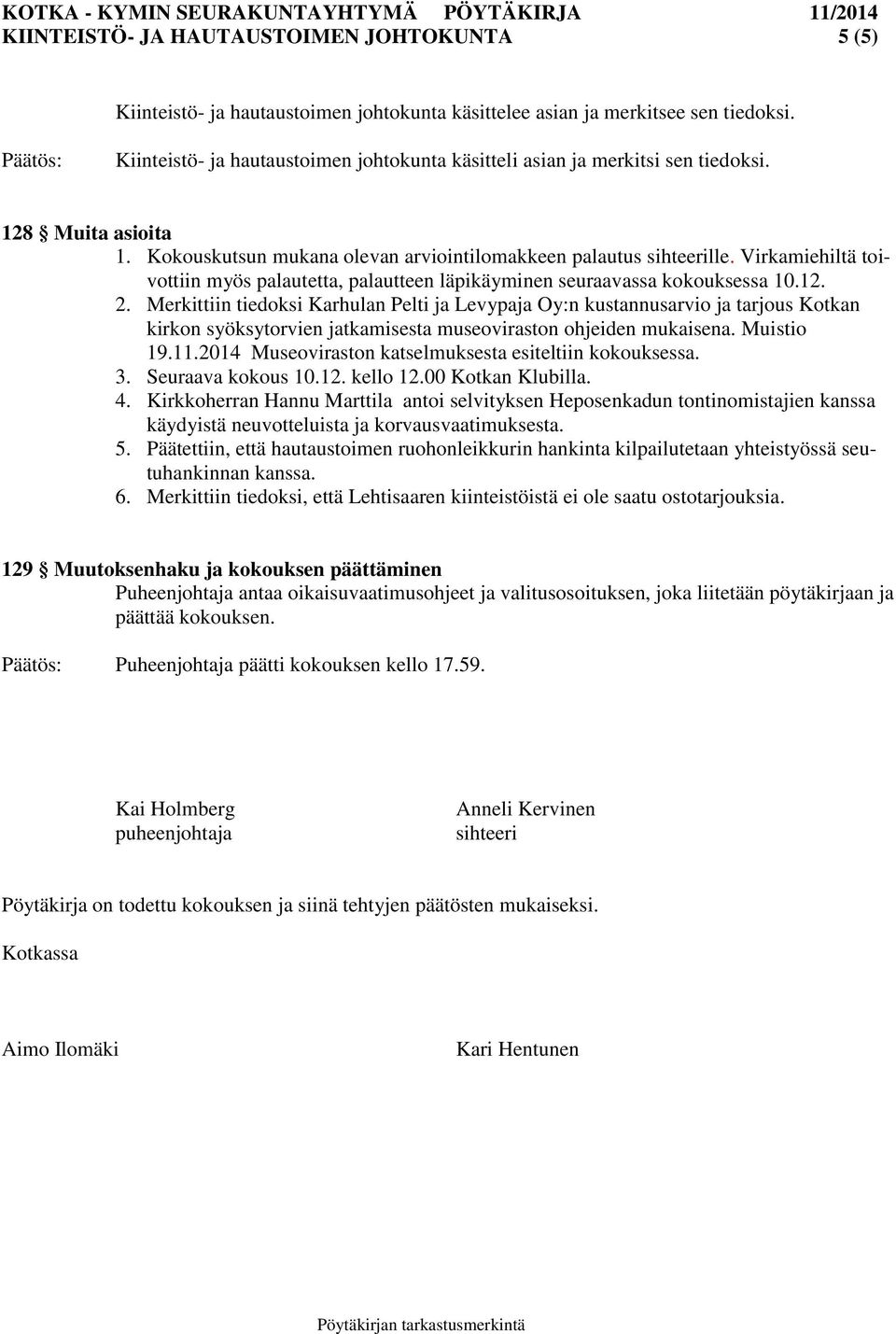 Virkamiehiltä toivottiin myös palautetta, palautteen läpikäyminen seuraavassa kokouksessa 10.12. 2.