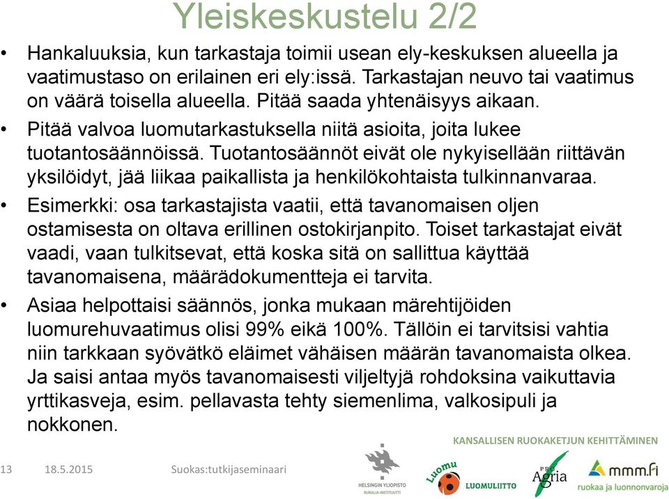 Tuotantosäännöt eivät ole nykyisellään riittävän yksilöidyt, jää liikaa paikallista ja henkilökohtaista tulkinnanvaraa.