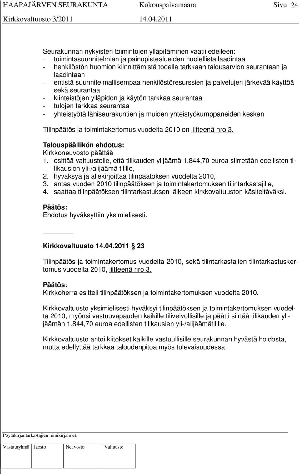 tarkkaa seurantaa - yhteistyötä lähiseurakuntien ja muiden yhteistyökumppaneiden kesken Tilinpäätös ja toimintakertomus vuodelta 2010 on liitteenä nro 3.