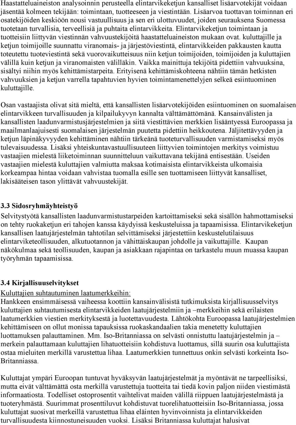 Elintarvikeketjun toimintaan ja tuotteisiin liittyvän viestinnän vahvuustekijöitä haastatteluaineiston mukaan ovat.