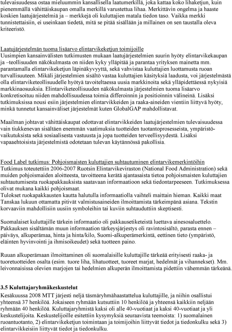 Vaikka merkki tunnistettaisiin, ei useinkaan tiedetä, mitä se pitää sisällään ja millainen on sen taustalla oleva kriteeristö.