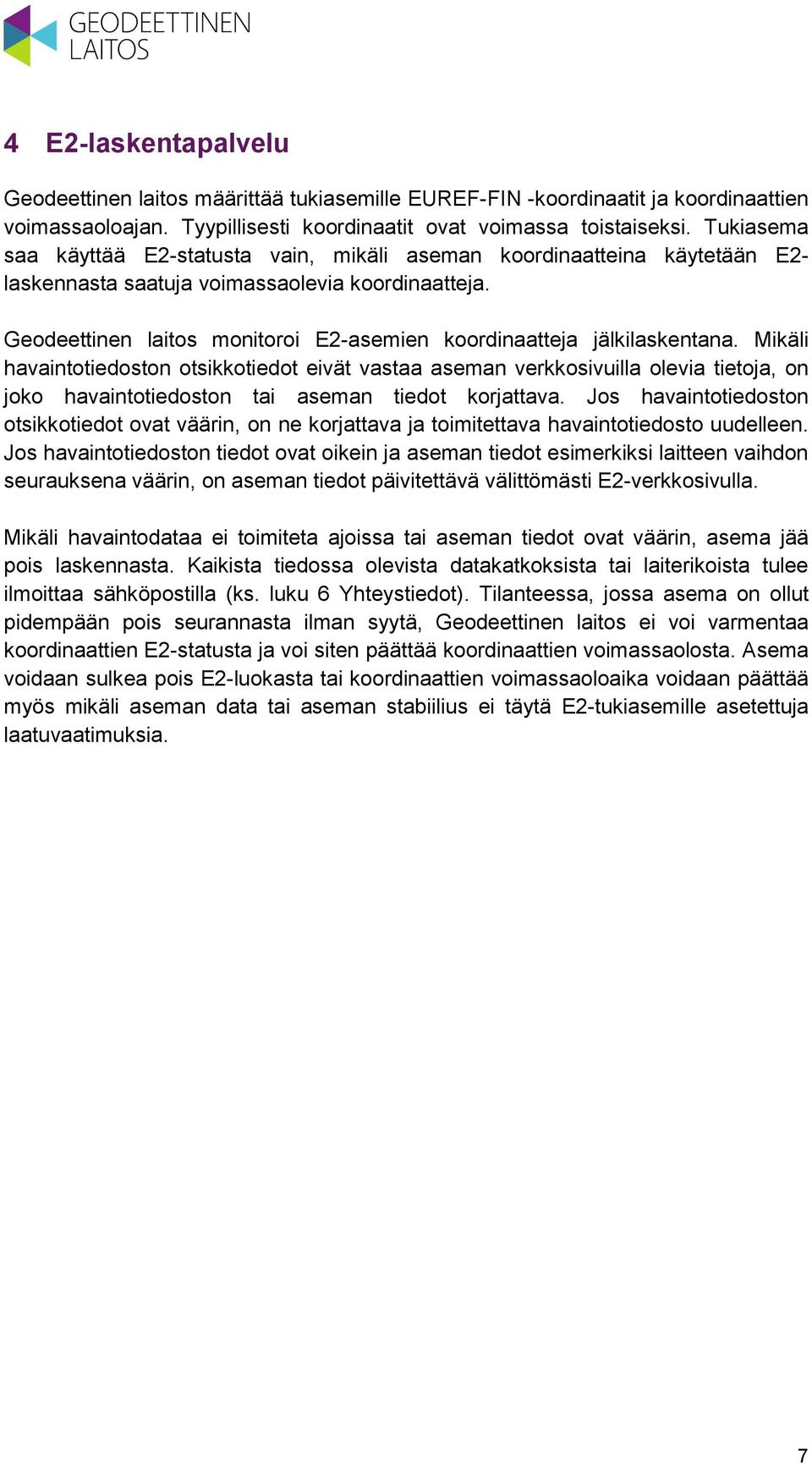 Geodeettinen laitos monitoroi E2-asemien koordinaatteja jälkilaskentana.