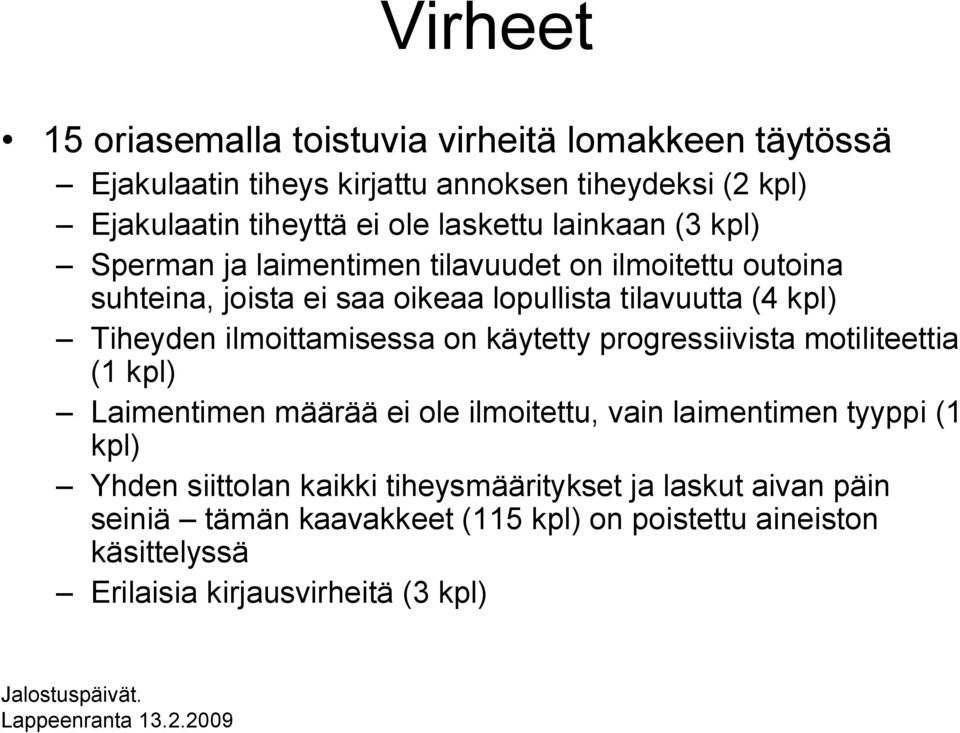 Tiheyden ilmoittamisessa on käytetty progressiivista motiliteettia (1 kpl) Laimentimen määrää ei ole ilmoitettu, vain laimentimen tyyppi (1 kpl)