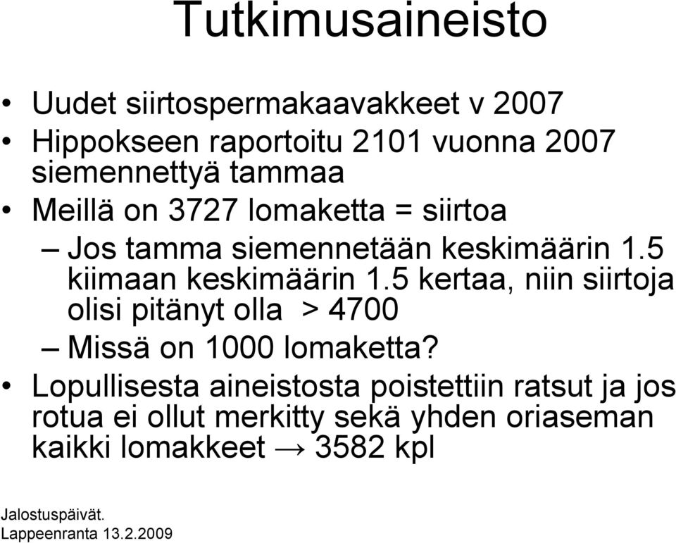 5 kiimaan keskimäärin 1.5 kertaa, niin siirtoja olisi pitänyt olla > 4700 Missä on 1000 lomaketta?