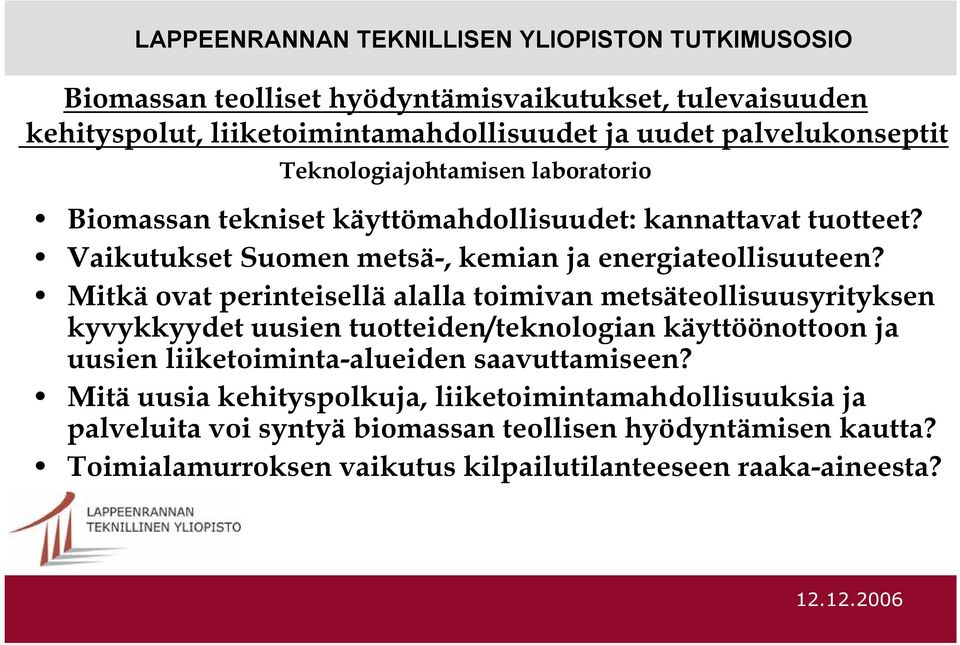 Mitkä ovat perinteisellä alalla toimivan metsäteollisuusyrityksen kyvykkyydet uusien tuotteiden/teknologian käyttöönottoon ja uusien liiketoiminta-alueiden saavuttamiseen?