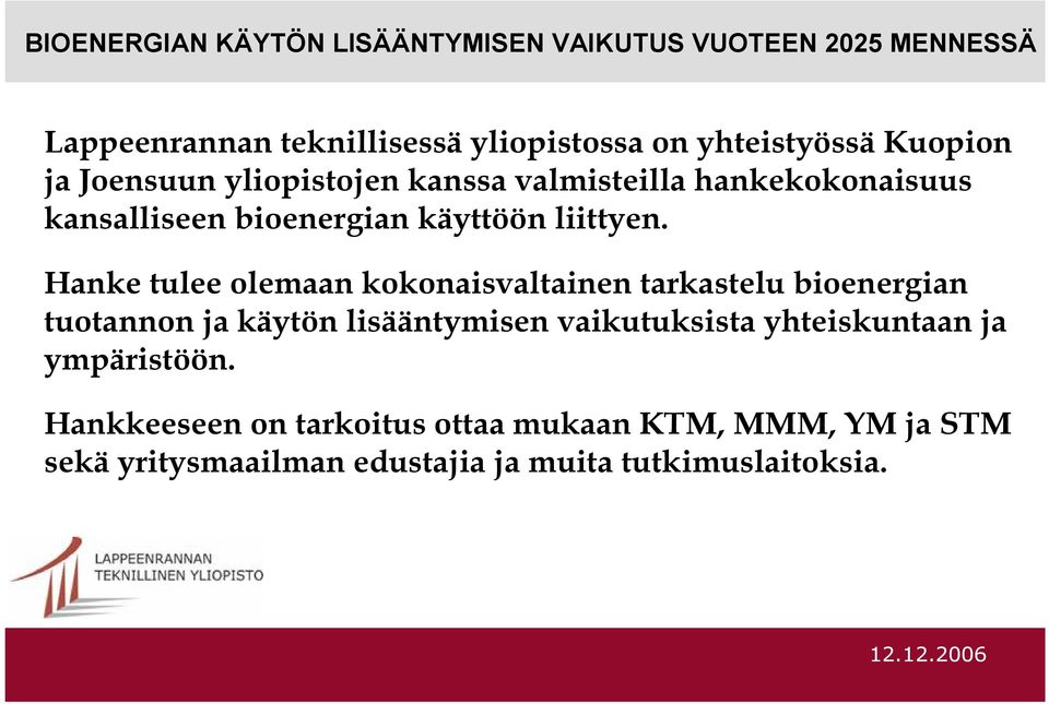 Hanke tulee olemaan kokonaisvaltainen tarkastelu bioenergian tuotannon ja käytön lisääntymisen vaikutuksista yhteiskuntaan