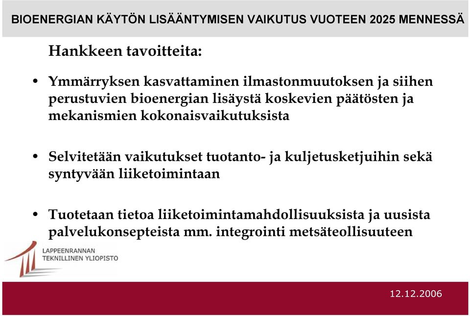 mekanismien kokonaisvaikutuksista Selvitetään vaikutukset tuotanto- ja kuljetusketjuihin sekä syntyvään